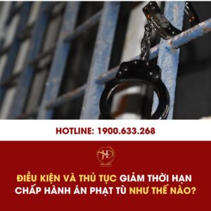 Điều Kiện Và Thủ Tục Giảm Thời Hạn Chấp Hành Án Phạt Tù Như Thế Nào?