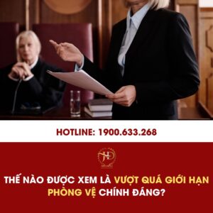 Thế Nào Được Xem Là Vượt Quá Giới Hạn Phòng Vệ Chính Đáng?