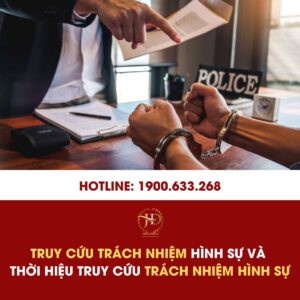 Truy cứu trách nhiệm hình sự là gì? Thời hiệu truy cứu là bao lâu?