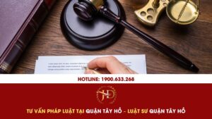 Tư Vấn Pháp Luật Tại Quận Tây Hồ – Luật Sư Quận Tây
