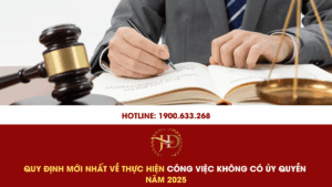 Quy Định Mới Nhất Về Thực Hiện Công Việc Không Có Ủy Quyền Năm 2025