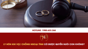 Ly Hôn Khi Vợ/ Chồng Ngoại Tình Có Được Quyền Nuôi Con Không?