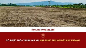 Có Được Thỏa Thuận Giá Khi Nhà Nước Thu Hồi Đất Hay Không?