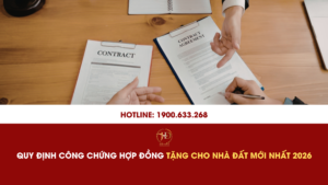 Quy Định Công Chứng Hợp Đồng Tặng Cho Nhà Đất Mới Nhất 2026