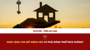 Nhận Tặng Cho Bất Động Sản Có Phải Đóng Thuế TNCN Không?