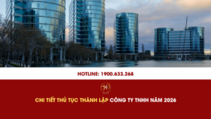 Chi Tiết Thủ Tục Thành Lập Công Ty TNHH Năm 2026
