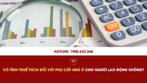 Có Tính Thuế TNCN Đối Với Phụ Cấp Nhà Ở Cho Người Lao Động Không?